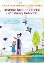 Okładka książki Historia kromki chleba i maślanej bułeczki Jolanta Horodecka-Wieczorek