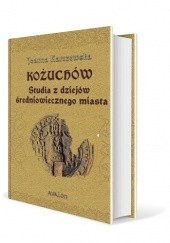 Okładka książki Kożuchów. Studia z dziejów średniowiecznego miasta Karczewska Joanna