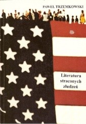 Okładka książki Literatura straconych złudzeń: Postmodernizm amerykański w zarysie Paweł Trzemkowski