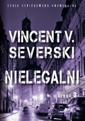 Okładka książki Nielegalni część 3 Vincent V. Severski