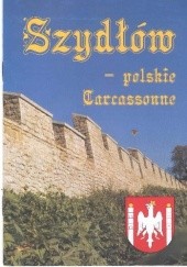 Okładka książki Szydłów - polskie Carcassonne Piotr Walczak