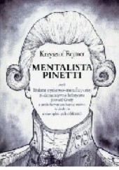 Mentalista Pinetti czyli Traktat cyrkowo-metafizyczny. Niekomutatywno-holistyczna powieść Grozy z umiarkowanym happy endem w siedmiu niekompletnych odsłonach
