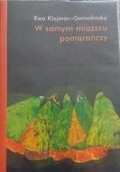 Okładka książki W samym miąższu pomarańczy Ewa Klajman-Gomolińska