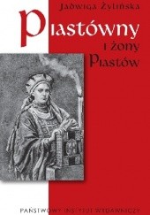 Okładka książki Piastówny i żony Piastów Jadwiga Żylińska