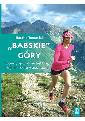 “Babskie” góry. Kobiecy sposób na trekking, bieganie, skitury oraz rower pdf chomikuj