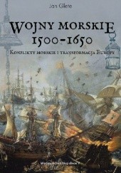 Okładka książki Wojny morskie 1500-1650. Konflikty morskie i transformacja Europy Jan Glete