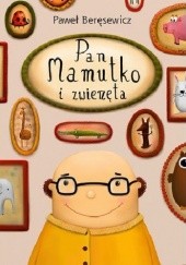 Okładka książki Pan Mamutko i zwierzęta Paweł Beręsewicz