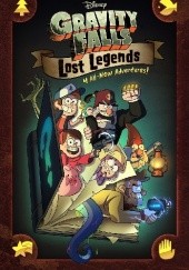 Okładka książki Gravity Falls: Lost Legends. 4 All-New Adventures Alex Hirsch