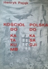 Okładka książki Kościół do katakumb, Polska do kasacji. Henryk Pająk
