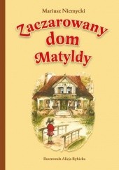 Okładka książki Zaczarowany dom Matyldy Mariusz Niemycki