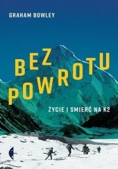 Okładka książki Bez powrotu. Życie i śmierć na K2