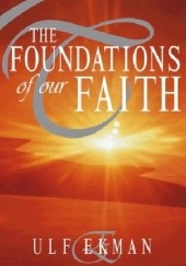 Okładka książki The Foundation Of Our Faith Ulf Ekman