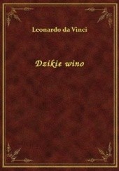 Okładka książki Dzikie wino Leonardo da Vinci