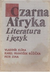 Okładka książki Czarna Afryka. Literatura i język Vladimír Klíma, Karel František Růžička, Petr Zima