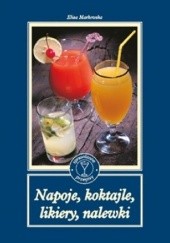 Okładka książki Napoje, koktajle, likiery, nalewki Eliza Markowska