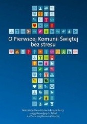 Okładka książki O Pierwszej Komunii Świętej bez stresu Piotr Stolecki, Marek Wilczewski