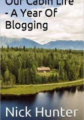 Okładka książki Our cabin life - A year of blogging Nick Hunter