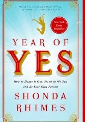 Okładka książki Year of Yes: How to Dance It Out, Stand In the Sun and Be Your Own Person Shonda Rhimes