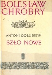 Okładka książki Szło nowe Antoni Gołubiew