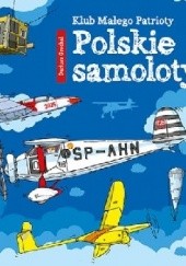 Okładka książki Klub Małego Patrioty. Polskie samoloty Dariusz Grochal