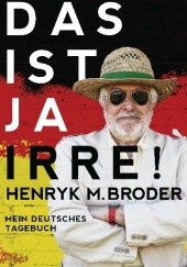 Okładka książki Das ist ja irre! Mein deutsches Tagebuch Henryk M. Broder