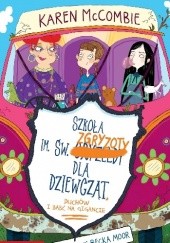 Okładka książki Szkoła im. św. Zgryzoty dla dziewcząt, duchów i babć na gigancie Karen McCombie