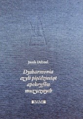 Okładka książki Dysharmonia czyli pięćdziesiąt apokryfów muzycznych Jacek Dehnel