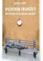 Okładka książki EPICENTRUM EWANGELII Mała książeczka o wielkiej miłości Michał Legan OSPPE