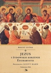 Okładka książki Jezus i żydowskie korzenie Eucharystii Brant Pitre