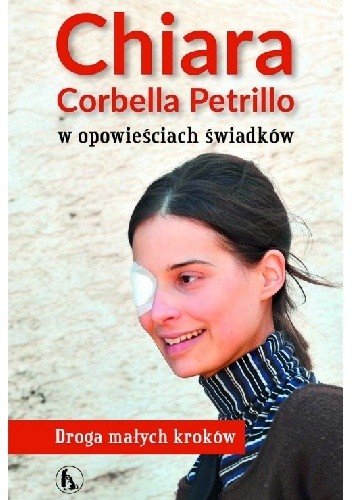 Chiara Corbella Petrillo w opowieściach świadków. Droga małych kroków pdf chomikuj