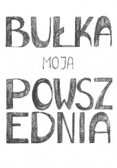 Okładka książki Bułka moja Powszednia Weronika Dobrowolska