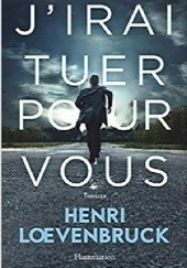 Okładka książki J'irai tuer pour vous Henri Loevenbruck