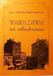 Okładka książki Warszawa nie odbudowana Jerzy S. Majewski, Tomasz Markiewicz