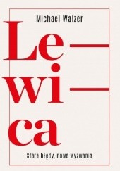 Okładka książki Lewica. Stare błędy, nowe wyzwania Michael Walzer