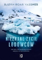 Okładka książki Nieznane życie lodowców Bjørn Vassnes