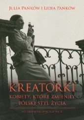 Okładka książki Kreatorki. Kobiety, które zmieniły polski styl życia Julia Pańków, Lidia Pańków