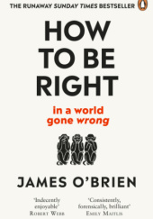 Okładka książki How To Be Right: … in a world gone wrong James O'Brien