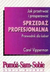 Okładka książki Sprzedaż profesjonalna.Jak przetrwać i prosperować.Przewodnik dla kobiet Carol Vipperman