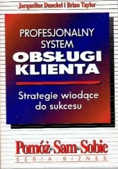 Okładka książki Profesjonalny system obsługi klienta.Strategie wiodące do sukcesu Jacqueline Dunckel, Brian Taylor