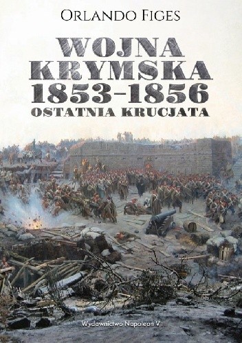 Okładka książki Wojna krymska 1853-1856. Ostatnia krucjata Orlando Figes