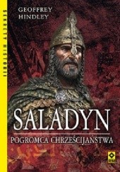 Okładka książki Saladyn. Pogromca Chrześcijaństwa Geoffrey Hindley