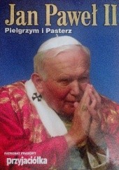 Okładka książki Jan Paweł II. Pielgrzym i Pasterz Małgorzata Domosławska, Grzegorz Polak, Paweł Zuchniewicz