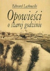Okładka książki Opowieści o szarej godzinie Edward Laskowski