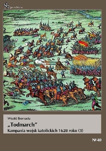 Okładka książki Todmarch. Kampania wojsk katolickich 1620 roku (3) Witold Biernacki