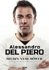 Okładka książki Między nami mówiąc Alessandro Del Piero