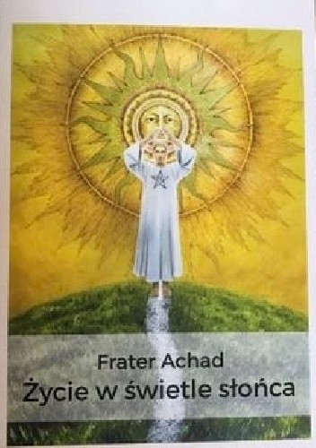 Okładka książki Życie w świetle słońca Frater Achad