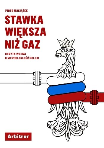 Stawka większa niż gaz. Ukryta wojna o niepodległość Polski