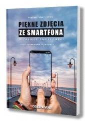 Okładka książki PIĘKNE ZDJĘCIA ZE SMARTFONA W ZASIĘGU TWOJEJ RĘKI Mariusz Stachowiak