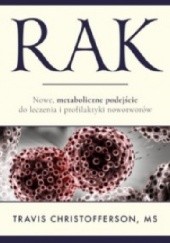 Okładka książki Rak. Nowe metaboliczne podejście do leczenia i profilaktyki nowotworów Travis Christofferson