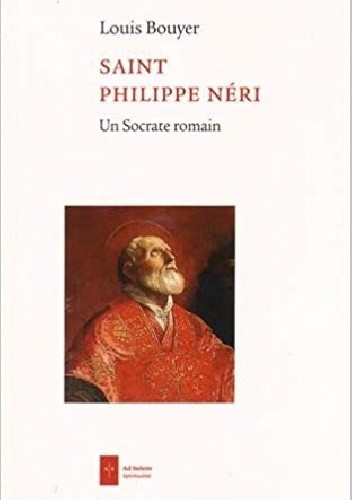 Saint Philippe Neri: Un socrate romain